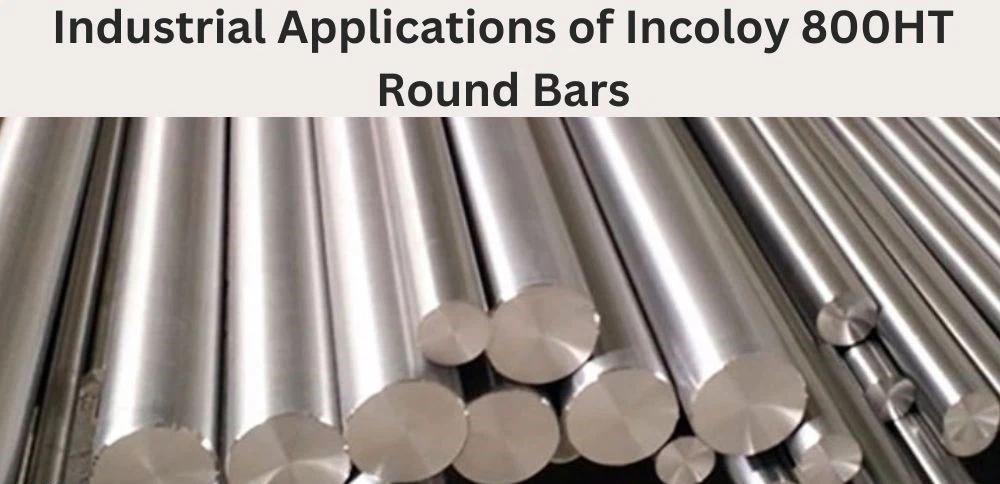 Inconel 800 Round Bar Benefits and Application Information Inconel 800 Round Bar Benefits and Application Information